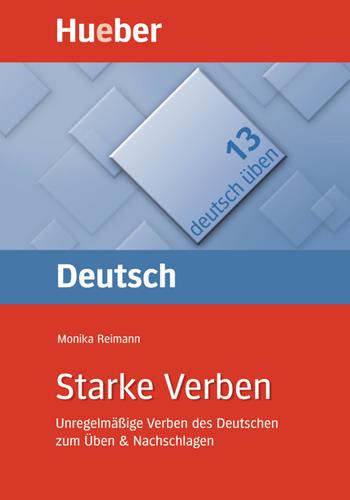 Deutsch üben. Vol. 13: Starke Verben. Unregenmäßige Verben des Deutschen zum Üben & Nachschlagen - Monika Reimann - Libro Hueber 2018 | Libraccio.it