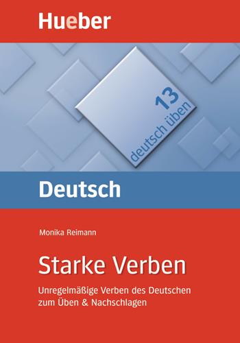 Deutsch üben. Per le Scuole superiori. Vol. 13: Starke Verben. Unregenmäßige Verben des Deutschen zum Üben & Nachschlagen - Monika Reimann - Libro Hueber 2018 | Libraccio.it