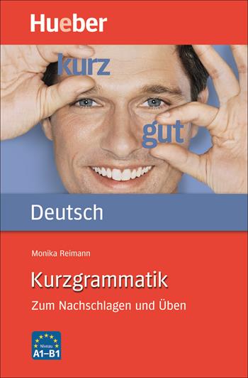 Kurzgrammatik. Zum Nachschlagen und Üben. Kurzgrammatik - Monika Reimann - Libro Hueber 2018 | Libraccio.it