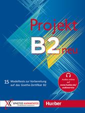Projekt B2 neu. 15 Modelltests zur Vorbereitung auf das Goethe-Zertifikat B2. Übungsbuch. Con File audio per il download