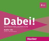 Dabei! Deutsch für Jugendliche. B1.1. 2 CDs zum Kursbuch und 1 CD zum Arbeitsbuch. Per il biennio delle Scuole superiori