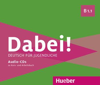 Dabei! Deutsch für Jugendliche. B1.1. 2 CDs zum Kursbuch und 1 CD zum Arbeitsbuch. Per il biennio delle Scuole superiori - Gabriele Kopp, Josef Alberti, Siegfried Büttner - Libro Hueber 2023 | Libraccio.it