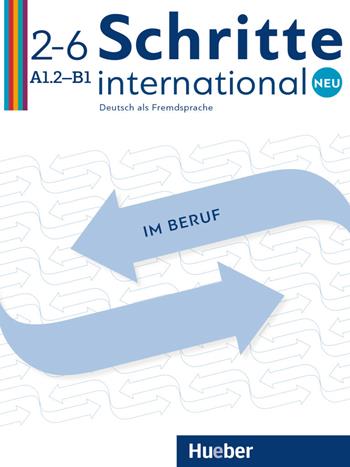 Schritte international. Neu. Deutsch als Fremdsprache. Im Beruf. Kopiervorlagen. Vol. 2-6: A1.2-B1.  - Libro Hueber 2019 | Libraccio.it
