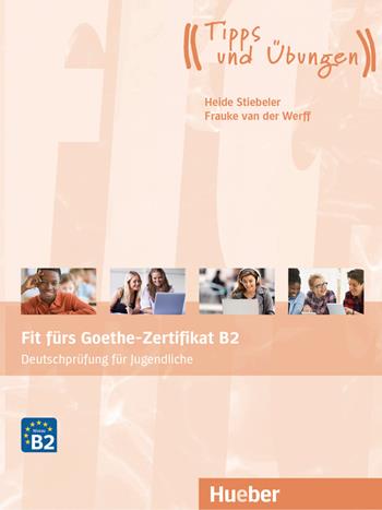Fit fürs Goethe-Zertifikat B2. Deutschprüfung für Jugendliche. Übungsbuch. Per le Scuole superiori. Con CD-Audio - Heide Stiebeler, Frauke Van der Werff - Libro Hueber 2019 | Libraccio.it