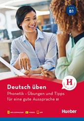 Deutsch üben. Phonetik. Übungen und Tipps für eine gute Aussprache. Niveau B1. Per le Scuole superiori. Con app. Con File audio per il download