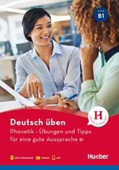 Deutsch üben. Phonetik. Übungen und Tipps für eine gute Aussprache. Niveau B1. Con app. Con File audio per il download