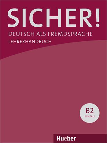 Sicher! Deutsch als Fremdsprache. B2.1+B2.2. Lehrerhandbuch. - Michaela Perlmann-Balme, Susanne Schwalb, Jutta Orth-Chambah - Libro Hueber 2018 | Libraccio.it