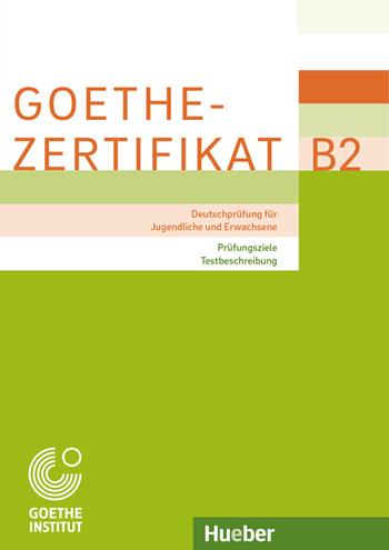 Prüfungsziele, Testbeschreibung. Deutschprüfung für Jugendliche und Erwachsene. Goethe-Zertifikat B2. Handbuch. - Michaela Perlmann-Balme, Thomas Studer, Manuela Glaboniat - Libro Hueber 2018 | Libraccio.it