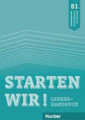Starten wir! Deutsch als Fremdsprache. B1. Lehrerhandbuch.