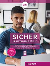 Sicher in Alltag und Beruf! Deutsch als Zweitsprache. B2.1. Kursbuch und Arbeitsbuch. Con espansione online