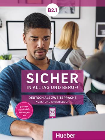 Sicher in Alltag und Beruf! Deutsch als Zweitsprache. B2.1. Kursbuch und Arbeitsbuch. Per le Scuole superiori. - Michaela Perlmann-Balme, Susanne Schwalb, Magdalena Matussek - Libro Hueber 2021 | Libraccio.it