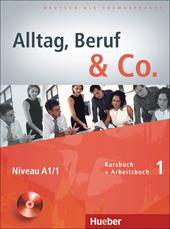 Alltag, Beruf & co. Kursbuch-Arbeitsbuch. Con CD Audio. Vol. 1