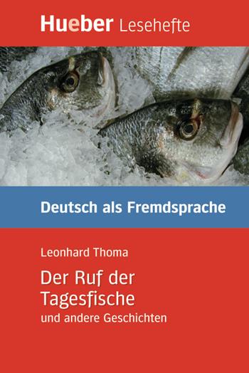 Der Ruf der Tagesfische und andere Geschichten. Per le Scuole superiori - Leonhard Thoma - Libro Hueber 2018 | Libraccio.it