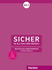 Sicher in Alltag und Beruf! Deutsch als Zweitsprache. B2.1 Lehrerhandbuch.