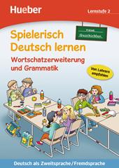 Spielerisch Deutsch lernen. Neue Geschichten. Wortschatzerweiterung und Grammatik. Lernstufe 2.