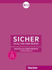 Sicher in Alltag und Beruf! Deutsch als Zweitsprache. B2.2 Lehrerhandbuch.