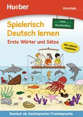 Spielerisch Deutsch lernen. Neue Geschichten. Erste Wörter und Sätze. Neue Geschichten.