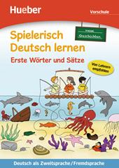 Spielerisch Deutsch lernen. Neue Geschichten. Erste Wörter und Sätze. Neue Geschichten. Per la Scuola elementare