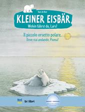 Wohin fährst du, Lars? Kleiner Eisbär-Dove stai andando, Piuma? Il piccolo orsetto polare. Con File audio per il download