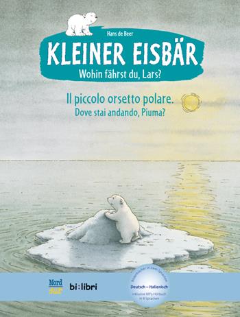 Wohin fährst du, Lars? Kleiner Eisbär-Dove stai andando, Piuma? Il piccolo orsetto polare. Con File audio per il download - Hans De Beer - Libro Hueber 2018, NordSüd | Libraccio.it