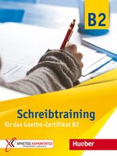 Schreibtraining neu für das Goethe Zertifikat B2. Übungsbuch.