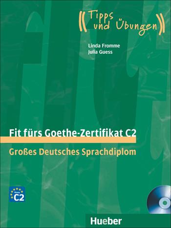 Fit fürs Goethe-Zertifikat. C2. Tipps und Übungen. Übungsbuch. Con 2 CD Audio - Linda Fromme, Julia Guess - Libro Hueber 2018 | Libraccio.it