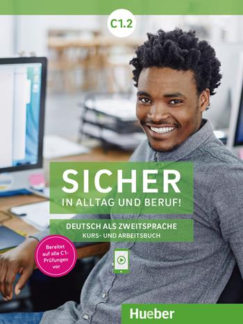Sicher in Alltag und Beruf! Deutsch als Zweitsprache. C1.2 Kursbuch und Arbeitsbuch. Per le Scuole superiori - Susanne Schwalb, Jutta Orth-Chambah - Libro Hueber 2021 | Libraccio.it
