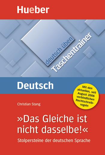 Deutsch üben. Taschentrainer. »Das Gleiche ist nicht dasselbe!« Stolpersteine der deutschen Sprache. Niveau A2-C2. Per le Scuole superiori - Christian Stang - Libro Hueber 2018 | Libraccio.it