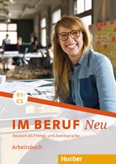 Im Beruf. Neu. Deutsche als Fremd- und Zweitsprache. B2+/C1. Arbeitsbuch. e professionali