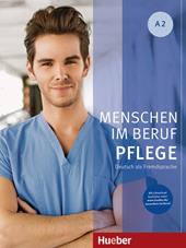 Menschen im Beruf. Pflege. A2. Kursbuch. Tedesco nell'ambito dell'assistenza sanitaria. Per gli Ist. professionali. Con espansione online. Con Audio