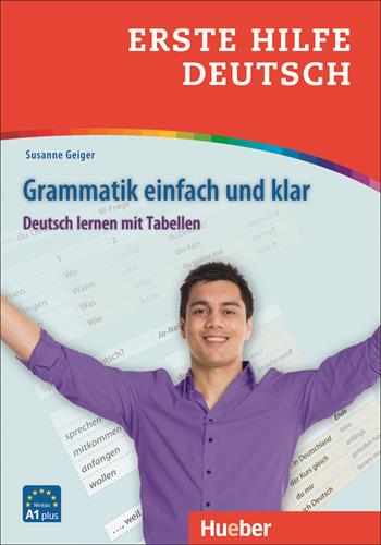 Erste Hilfe Deutsch. Grammatik einfach und klar. Deutsch lernen mit Tabellen. Niveaustufe A1. Per le Scuole superiori - Susanne Geiger - Libro Hueber 2018 | Libraccio.it