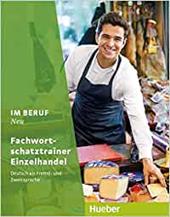 Im Beruf. Neu. Deutsche als Fremd- und Zweitsprache. Fachwortschatztrainer. e professionali