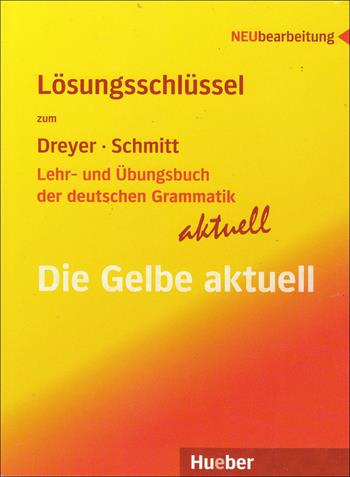 Lehr. und Übungsbuch der deutschen Grammatik. Die Gelbe aktuell. Lösungen - Hilke Dreyer, Richard Schmitt - Libro Hueber 2018 | Libraccio.it