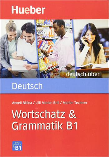 Wortschatz & Grammatik. B1. - Anneli Billina, Lilli Marlen Brill, Marion Techmer - Libro Hueber 2018 | Libraccio.it