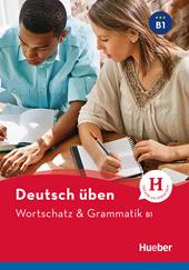 Wortschatz & Grammatik. Deutsch üben. Niveaustufe B1. Con espansione online