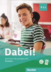 Dabei! Deutsch für Jugendliche. A2.1. Kursbuch. Per il biennio delle Scuole superiori. Con e-book. Con espansione online