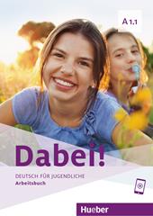 Dabei! Deutsch für Jugendliche. A1.1. Arbeitsbuch. Per il biennio delle Scuole superiori. Con e-book. Con espansione online