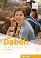 Dabei! Deutsch für Jugendliche. A1.2. Arbeitsbuch. Per il biennio delle Scuole superiori. Con e-book. Con espansione online