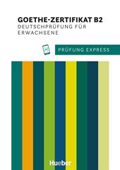 Prüfung Express. Goethe-Zertifikat B2. Deutschprüfung für Erwachsene. Übungsbuch. Con File audio per il download