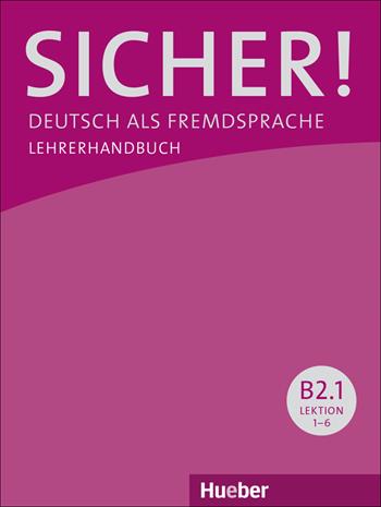 Sicher! Deutsch als Fremdsprache. B2.1. Lehrerhandbuch. - Michaela Perlmann-Balme, Susanne Schwalb, Jutta Orth-Chambah - Libro Hueber 2018 | Libraccio.it