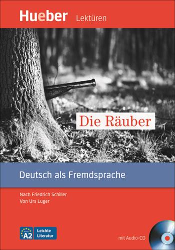 Die Räuber. Nach Friedrich Schiller Leichte Literatur. Leseheft. Con CD Audio: Livello A2 - Urs Luger - Libro Hueber 2018 | Libraccio.it