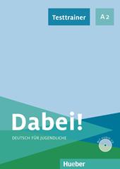 Dabei! Deutsch für Jugendliche. A2.1. Testtrainer. Per le Scuole superiori
