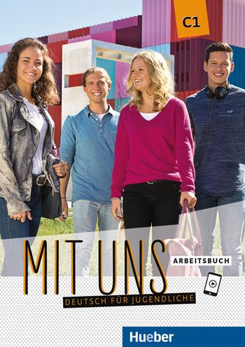 Mit uns. Deutsch für Jugendliche. Arbeitsbuch. C1. Per il triennio delle Scuole superiori. - Anna Breitsameter, Christiane Seuthe, Arwen Schnack - Libro Hueber 2020 | Libraccio.it