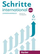 Schritte International. Neu. Deutsch als Fremdsprache. Lehrerhandbuch. Vol. 6: B1.2