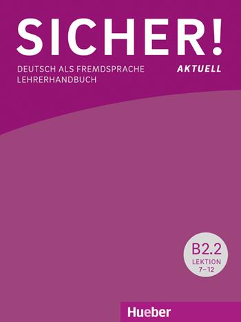 Sicher! Aktuell. Deutsch als Fremdsprache. B2.2.Lehrerhandbuch. Per le Scuole superiori. - Michaela Perlmann-Balme, Susanne Schwalb, Jutta Orth-Chambah - Libro Hueber 2019 | Libraccio.it