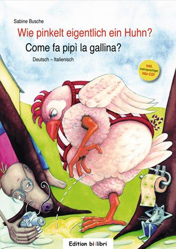 Wie pinkelt eigentlich ein Huhn?-Come fa pipì la gallina? Con CD-Audio - Sabine Busche - Libro Hueber 2018, Bi:libri | Libraccio.it