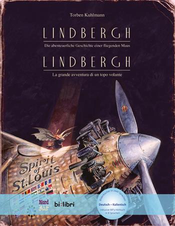 Lindbergh. Die abenteuerliche Geschichte einer fliegenden Maus-Lindbergh. La grande avventura di un topo volante - Torben Kuhlmann - Libro Hueber 2019, Bi:libri | Libraccio.it