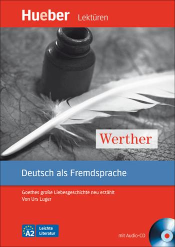 Werther. Goethes große Liebesgeschichte neu erzählt. Leichte Literatur. Con CD Audio: Livello A2 - Urs Luger - Libro Hueber 2018 | Libraccio.it