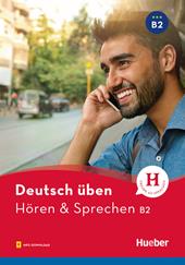 Deutsch üben. Hören & Sprechen. Niveau B2. Con File audio per il download