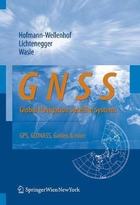 GNSS – Global Navigation Satellite Systems - Bernhard Hofmann-Wellenhof, Herbert Lichtenegger, Elmar Wasle - Libro Springer Verlag GmbH | Libraccio.it